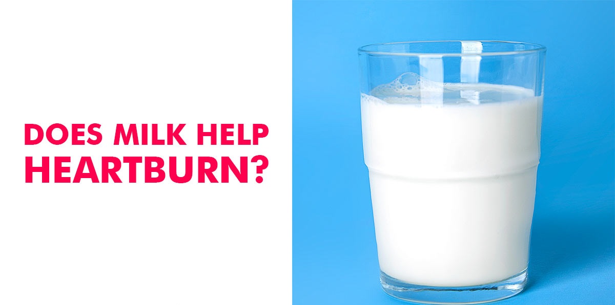 Milk may worsen symptoms of heartburn or reflux